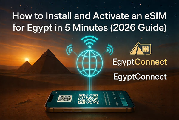 How to Install and Activate an eSIM for Egypt in 5 Minutes (2026 Guide)